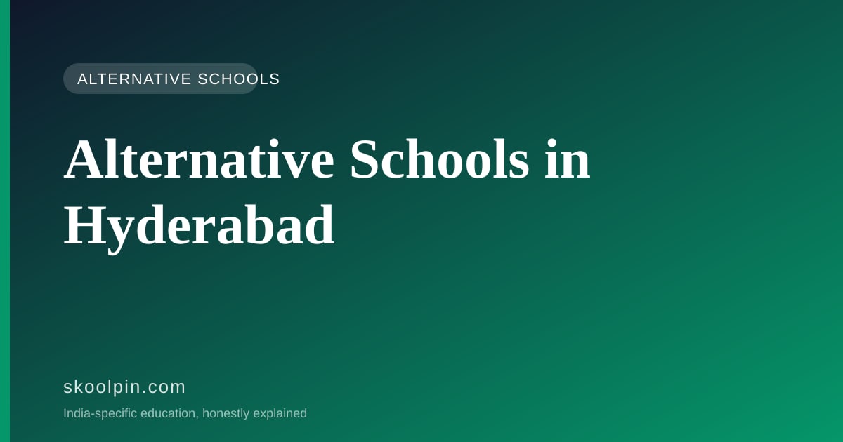 Alternative Schools in Hyderabad and Secunderabad: What Is Actually Open, What It Costs