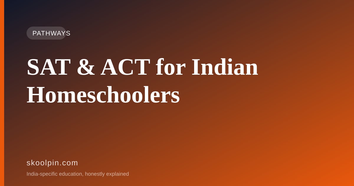 SAT and ACT for Indian Homeschoolers: Tests, Costs and the Application Mechanics