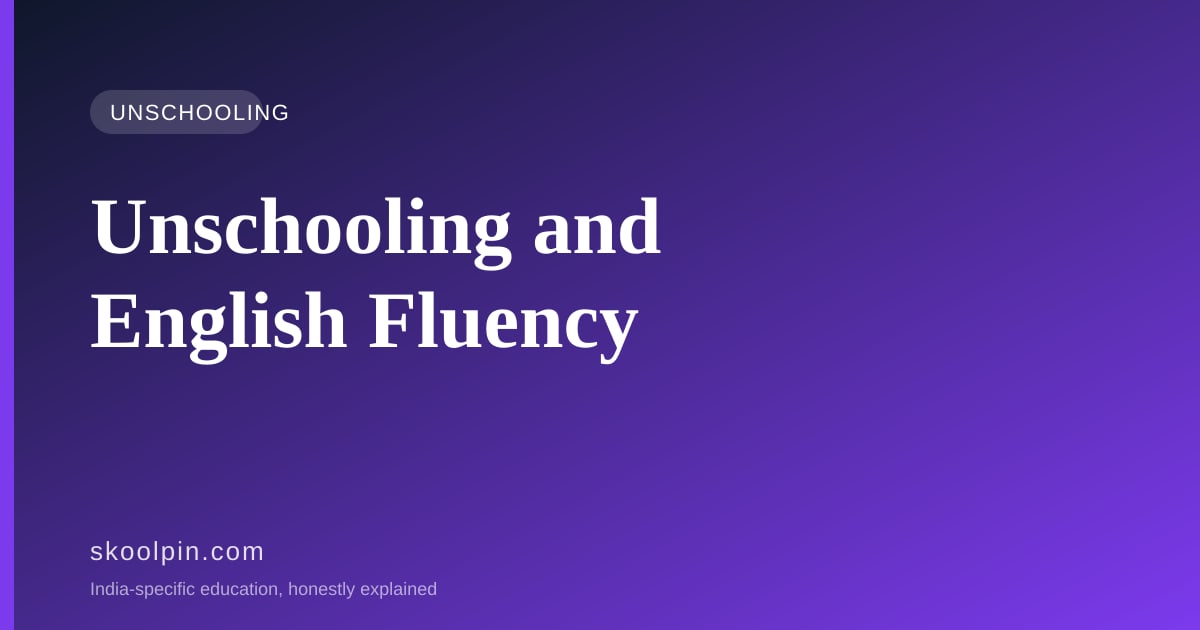 Unschooling and English Fluency in India: Will My Child Be Left Behind?