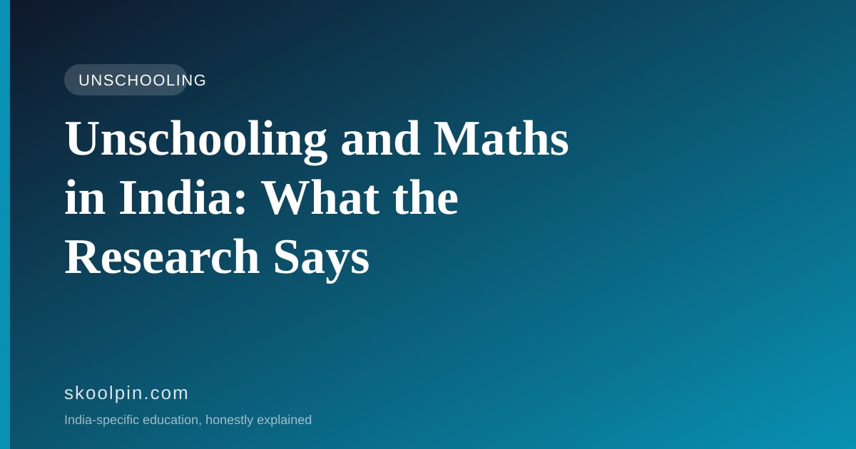Unschooling and Maths in India: What the Research Actually Says